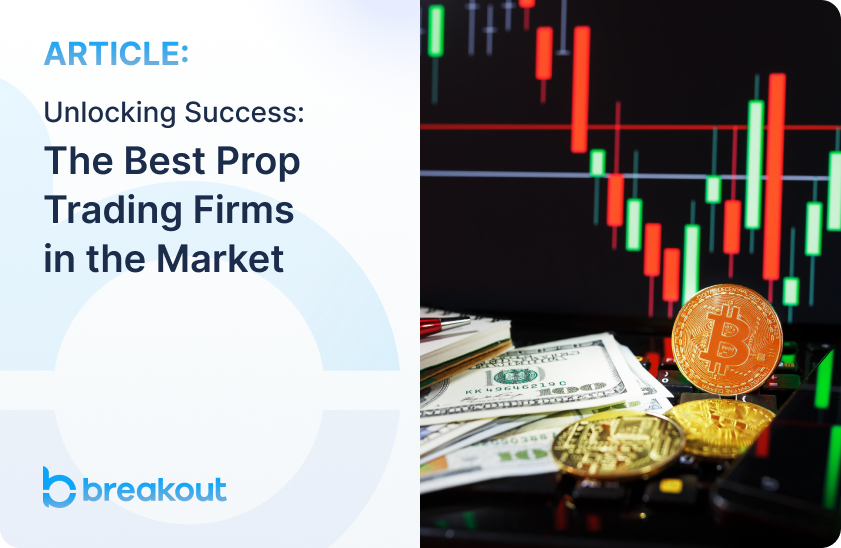 Unlocking Success The Best Prop Trading Firms in the Market Breakout