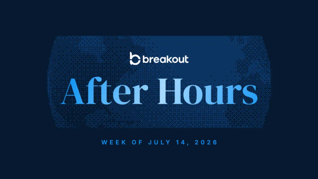 Breakout After Hours, week of July 14, 2026: the weekly market recap from Breakout