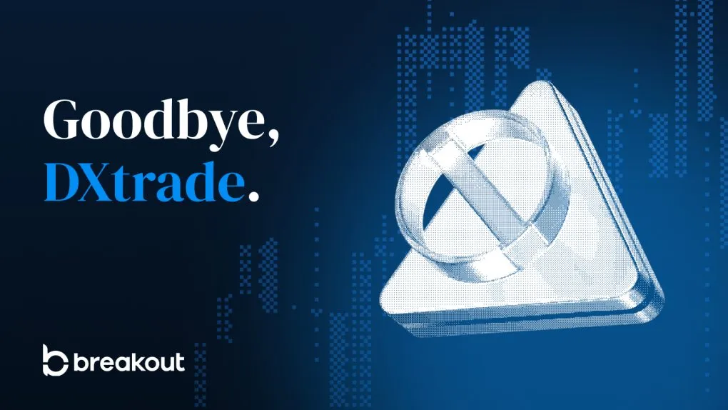 Goodbye, DXtrade: What Changes on Breakout After July 9